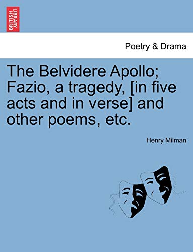 9781241035747: The Belvidere Apollo; Fazio, a tragedy, [in five acts and in verse] and other poems, etc.