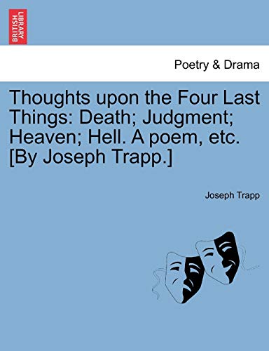 Beispielbild fr Thoughts Upon the Four Last Things: Death; Judgment; Heaven; Hell. a Poem, Etc. [By Joseph Trapp.] Part. I zum Verkauf von Lucky's Textbooks