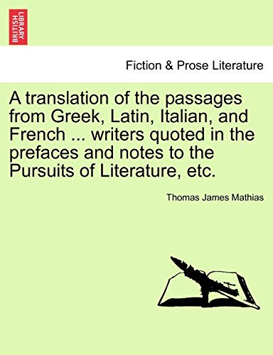 9781241037680: A translation of the passages from Greek, Latin, Italian, and French ... writers quoted in the prefaces and notes to the Pursuits of Literature, etc.