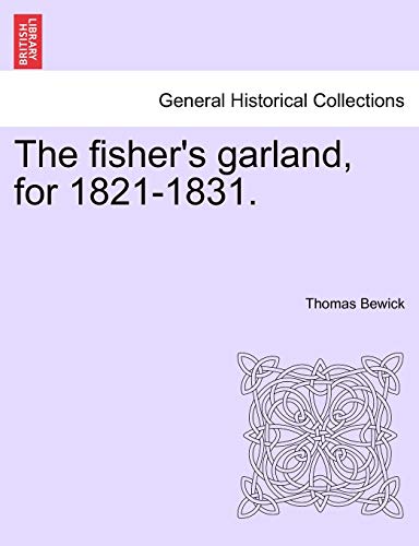 The Fisher's Garland, for 1821-1831. (9781241038991) by Bewick, Thomas