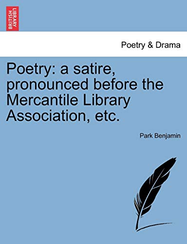 Stock image for Poetry: A Satire, Pronounced Before the Mercantile Library Association, Etc. for sale by Lucky's Textbooks
