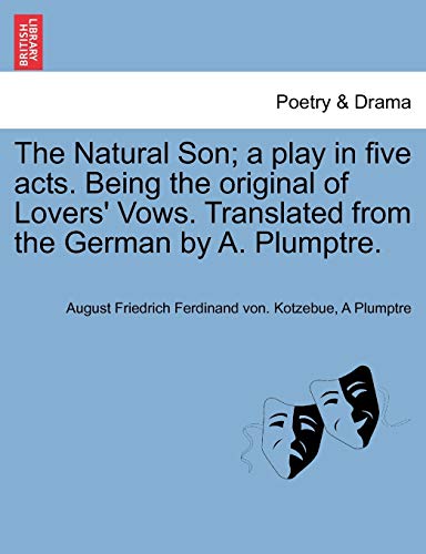 Stock image for The Natural Son; A Play in Five Acts. Being the Original of Lovers' Vows. Translated from the German by A. Plumptre. for sale by Lucky's Textbooks