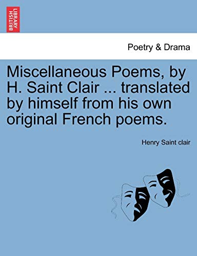 Stock image for Miscellaneous Poems, by H. Saint Clair . Translated by Himself from His Own Original French Poems. for sale by Ebooksweb