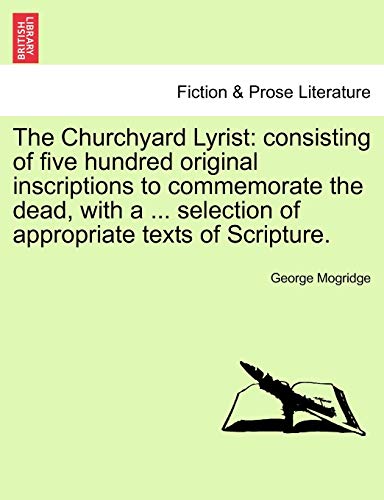 Stock image for The Churchyard Lyrist consisting of five hundred original inscriptions to commemorate the dead, with a selection of appropriate texts of Scripture for sale by PBShop.store US