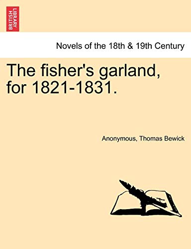 The Fisher's Garland, for 1821-1831. (9781241042554) by Anonymous; Bewick, Thomas