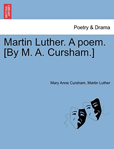 Martin Luther. a Poem. [by M. A. Cursham.] (9781241043247) by Cursham, Mary Anne; Luther, Dr Martin