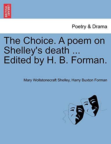 Beispielbild fr The Choice. a Poem on Shelley's Death . Edited by H. B. Forman. zum Verkauf von Lucky's Textbooks