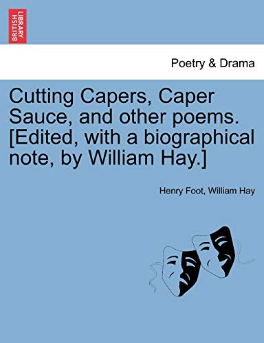 Imagen de archivo de Cutting Capers, Caper Sauce, and Other Poems. [Edited, with a Biographical Note, by William Hay.] a la venta por Ebooksweb