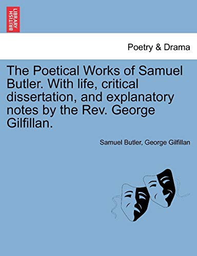 The Poetical Works of Samuel Butler. With life, critical dissertation, and explanatory notes by the Rev. George Gilfillan. Vol. I. - Butler, Samuel|Gilfillan, George