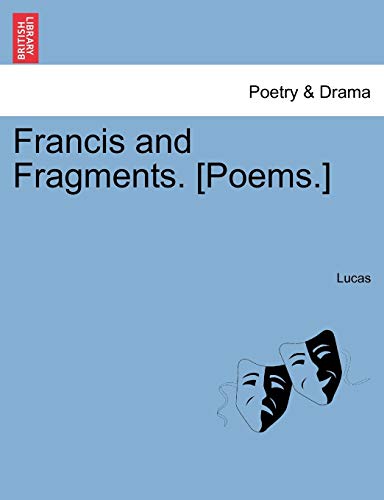 Francis and Fragments. [poems.] (9781241044510) by Lucas