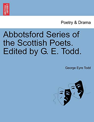 Abbotsford Series of the Scottish Poets. Edited by G. E. Todd. (9781241045203) by Todd, George Eyre