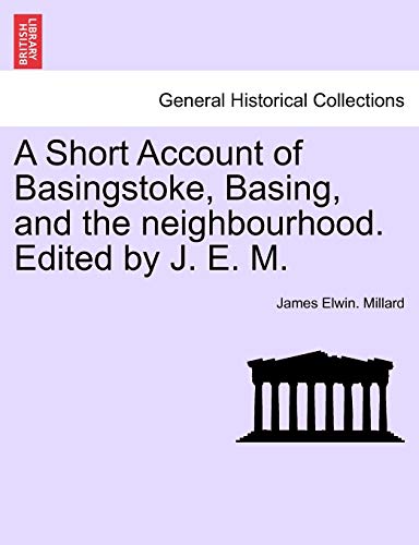 Stock image for A Short Account of Basingstoke, Basing, and the Neighbourhood. Edited by J. E. M. for sale by Lucky's Textbooks