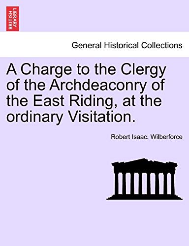 Imagen de archivo de A Charge to the Clergy of the Archdeaconry of the East Riding, at the Ordinary Visitation. a la venta por Ebooksweb