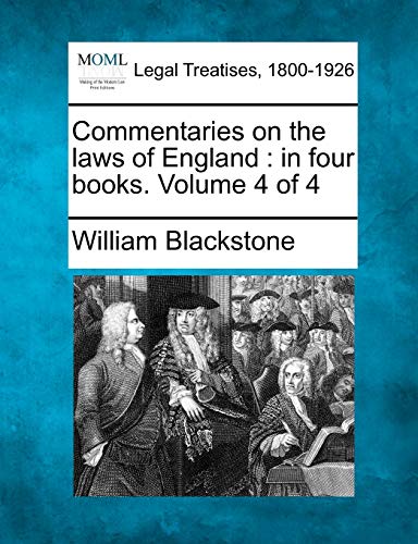 Commentaries on the laws of England: in four books. Volume 4 of 4 (9781241050061) by Blackstone, William