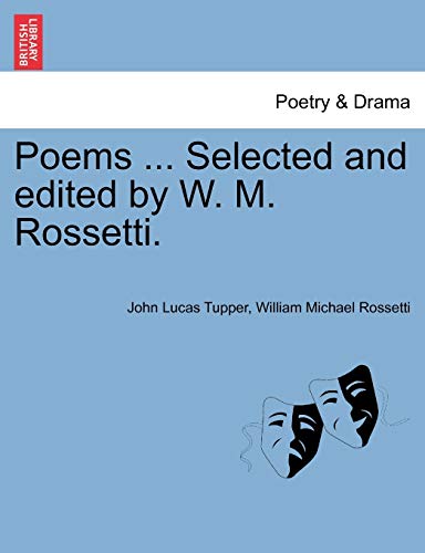 Poems ... Selected and Edited by W. M. Rossetti. (9781241051747) by Tupper, John Lucas; Rossetti, William Michael