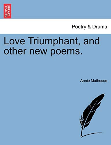 Love Triumphant, and other new poems - Annie Matheson