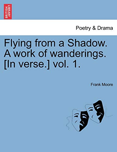 Flying from a Shadow A work of wanderings In verse vol 1 - Frank Moore