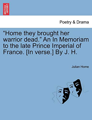 Home they brought her warrior dead An In Memoriam to the late Prince Imperial of France In verse By J H - Julian Home