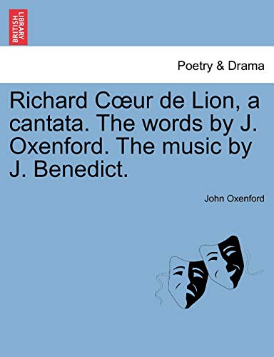 Stock image for Richard Coeur de Lion, a Cantata. the Words by J. Oxenford. the Music by J. Benedict. for sale by Lucky's Textbooks