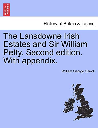 The Lansdowne Irish Estates and Sir William Petty. Second Edition. with Appendix. - Carroll, William George