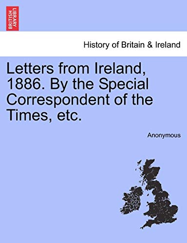 Letters from Ireland, 1886. By the Special Correspondent of the Times, etc. - Anonymous