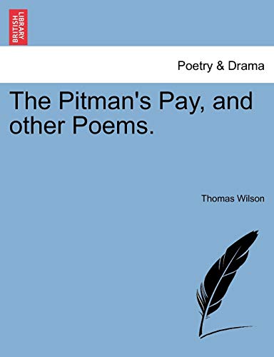 The Pitman's Pay, and Other Poems. (9781241052942) by Wilson, Thomas