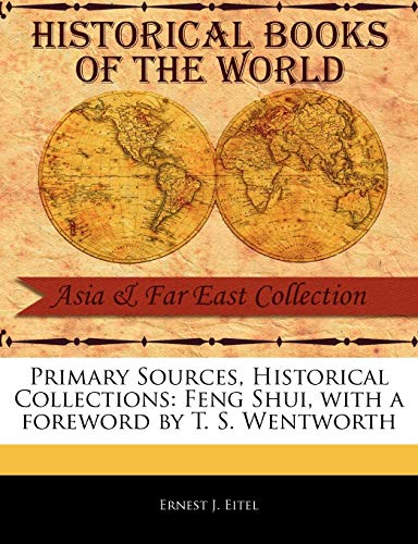 Primary Sources, Historical Collections: Feng Shui, with a foreword by T. S. Wentworth (9781241053291) by Eitel, Ernest J.