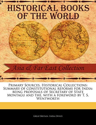 Imagen de archivo de Summary of Constitutional Reforms for India: Being Proposals of Secretary of State Montagu and the (Primary Sources, Historical Collections) a la venta por Lucky's Textbooks