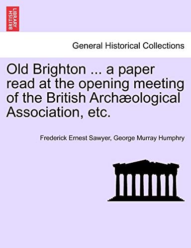 Imagen de archivo de Old Brighton . a Paper Read at the Opening Meeting of the British Archological Association, Etc. a la venta por Lucky's Textbooks