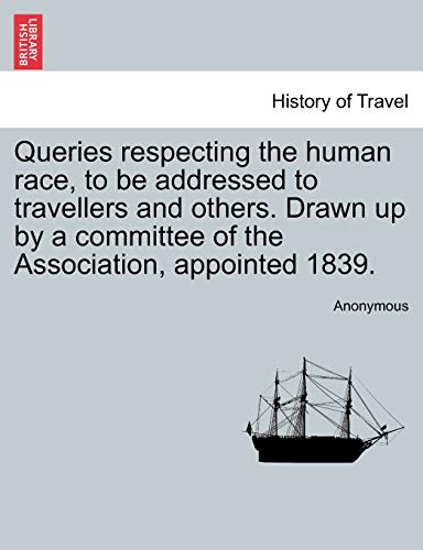 Stock image for Queries respecting the human race, to be addressed to travellers and others. Drawn up by a committee of the Association, appointed 1839. for sale by Chiron Media