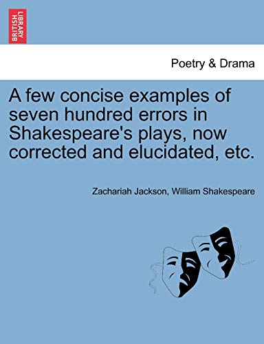 Imagen de archivo de A Few Concise Examples of Seven Hundred Errors in Shakespeare's Plays, Now Corrected and Elucidated, Etc. a la venta por Lucky's Textbooks