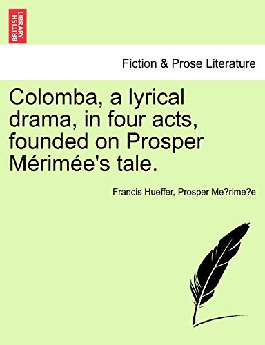9781241056148: Colomba, a Lyrical Drama, in Four Acts, Founded on Prosper M Rim E's Tale.