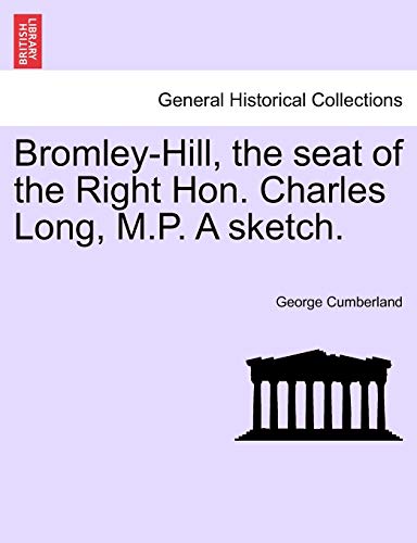 Imagen de archivo de Bromley-Hill, the Seat of the Right Hon. Charles Long, M.P. a Sketch. a la venta por Lucky's Textbooks