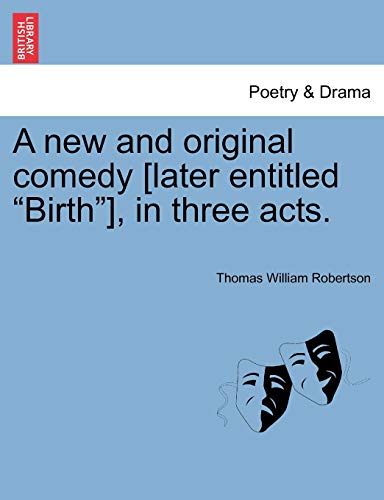 Stock image for A New and Original Comedy [Later Entitled "Birth"], in Three Acts. for sale by Lucky's Textbooks