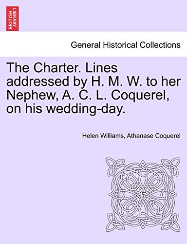 Imagen de archivo de The Charter. Lines addressed by H. M. W. to her Nephew, A. C. L. Coquerel, on his wedding-day. a la venta por Ebooksweb