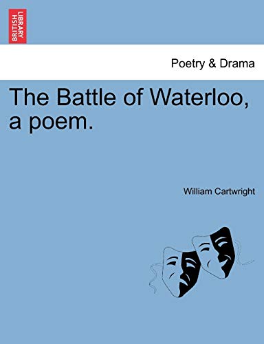 The Battle of Waterloo, a Poem. (9781241057855) by Cartwright, Sir William