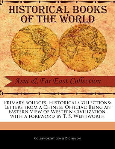 Stock image for Primary Sources, Historical Collections Letters from a Chinese Official Being an Eastern View of Western Civilization, with a foreword by T S Wentworth for sale by PBShop.store US