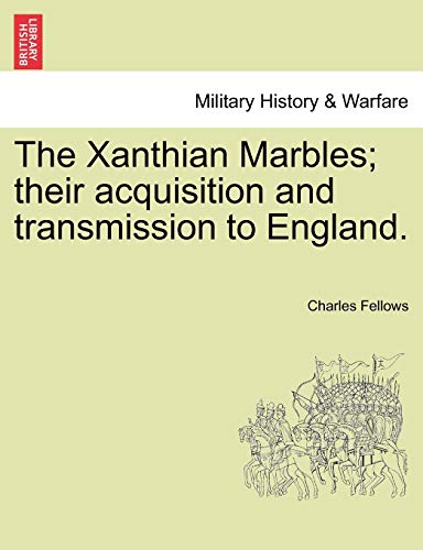 9781241060015: The Xanthian Marbles; their acquisition and transmission to England.