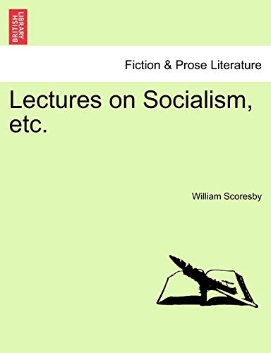 Lectures on Socialism, Etc. (9781241060350) by Scoresby, William