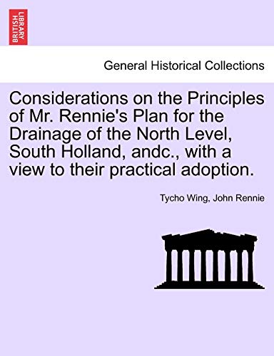9781241060404: Considerations on the Principles of Mr. Rennie's Plan for the Drainage of the North Level, South Holland, Andc., with a View to Their Practical Adoption.