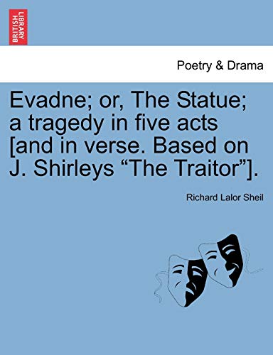 Imagen de archivo de Evadne; Or, the Statue; A Tragedy in Five Acts [And in Verse. Based on J. Shirleys "The Traitor"]. a la venta por Lucky's Textbooks