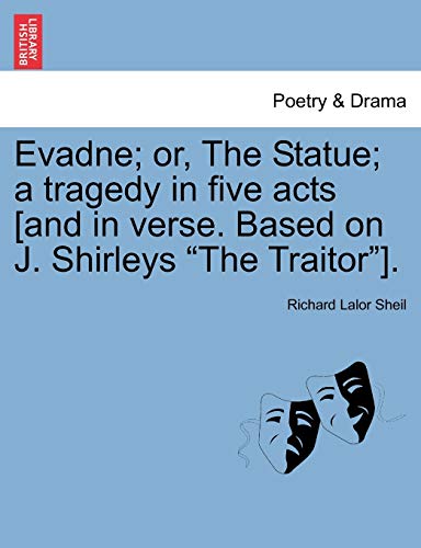 Stock image for Evadne; Or, the Statue; A Tragedy in Five Acts [And in Verse. Based on J. Shirleys "The Traitor"]. for sale by Lucky's Textbooks