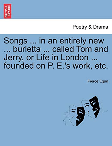 Imagen de archivo de Songs . in an Entirely New . Burletta . Called Tom and Jerry, or Life in London . Founded on P. E.'s Work, Etc. a la venta por Lucky's Textbooks