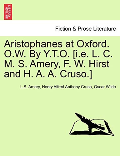 Beispielbild fr Aristophanes at Oxford. O.W. by Y.T.O. [I.E. L. C. M. S. Amery, F. W. Hirst and H. A. A. Cruso.] zum Verkauf von Lucky's Textbooks