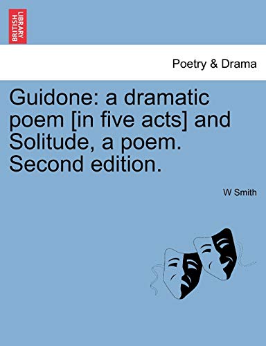 Guidone: A Dramatic Poem [In Five Acts] and Solitude, a Poem. Second Edition. (9781241064037) by Smith Jr., W Clifford