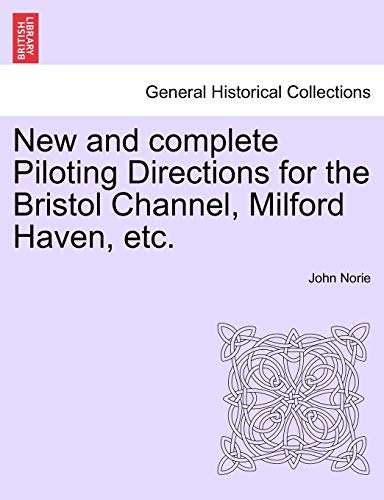 Stock image for New and Complete Piloting Directions for the Bristol Channel, Milford Haven, Etc. for sale by Lucky's Textbooks