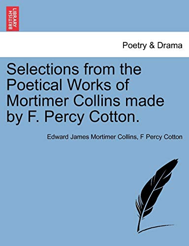 Selections from the Poetical Works of Mortimer Collins made by F. Percy Cotton. - Collins, Edward James Mortimer|Cotton, F Percy