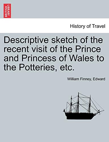 Descriptive Sketch of the Recent Visit of the Prince and Princess of Wales to the Potteries, Etc. - William Finney