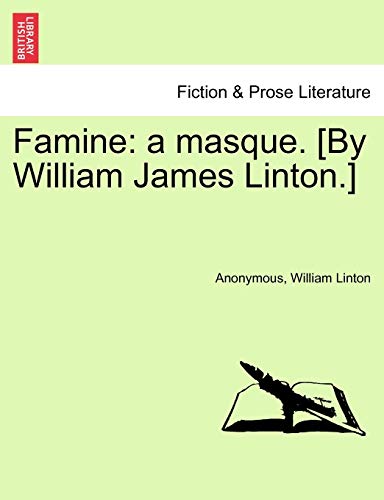 9781241064358: Famine: a masque. [By William James Linton.]