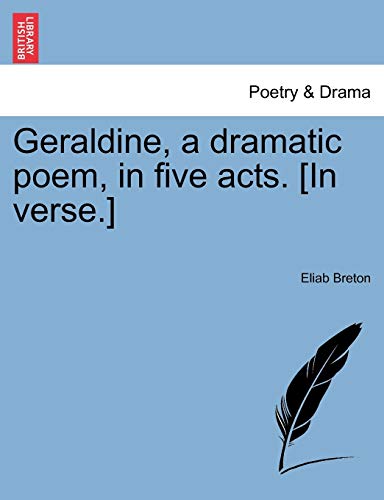 Geraldine a dramatic poem in five acts. [In verse.] - Breton, Eliab